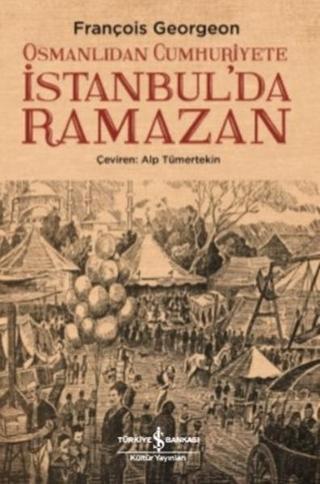 Osmanlıdan Cumhuriyete İstanbul'da Ramazan - François Georgeon - İş Bankası Kültür Yayınları