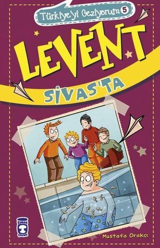 Levent Sivas'ta-Türkiye'yi Geziyorum 5 - Mustafa Orakçı - Timaş Çocuk