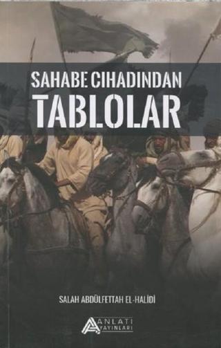 Sahabe Cıhadından Tablolar - Salah Abdulfettah El- Halidi - Anlatı Yayınları