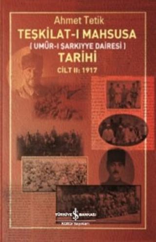 Teşkilat-ı Mahsusa Tarihi Cilt 2-1917 - Ahmet Tetik - İş Bankası Kültür Yayınları