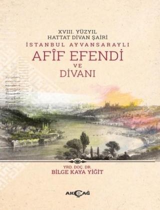 Afif Efendi ve Divanı - Bilge Kaya - Akçağ Yayınları