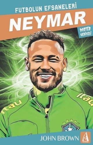 Neymar: Futbolun Efsaneleri - Poster Hediyeli - John Brown - Arunas Yayıncılık