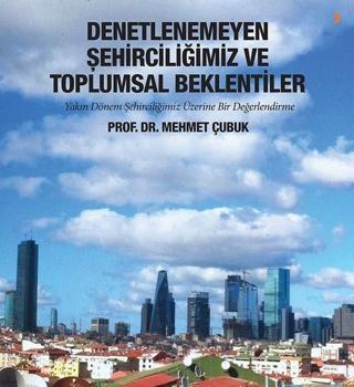 Denetlenemeyen Şehirciliğimiz ve Toplumsal Beklentiler - Mehmet Çubuk - Cinius Yayınevi