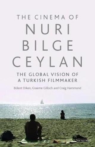 Cinema of Nuri Bilge Ceylan The: The Global Vision of a Turkish Filmmaker Kolektif  I.B. Tauris & Co Ltd