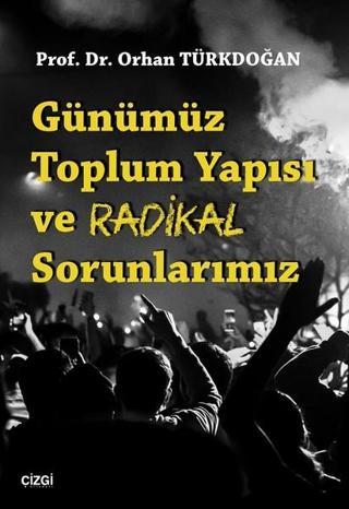 Günümüz Toplum Yapısı ve Radikal Sorunlarımız - Orhan Türkdoğan - Çizgi Kitabevi