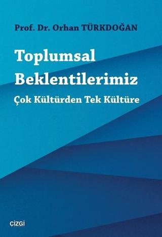 Toplumsal Beklentilerimiz Çok Kültürden Tek Kültüre - Orhan Türkdoğan - Çizgi Kitabevi