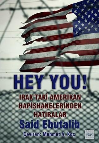 Hey You! Irak'taki Amerikan Hapishanelerinden Hatıralar - Said Ebutalib - İyi Düşün Yayınları