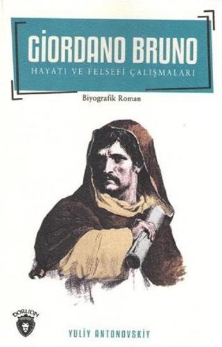 Giordano Bruno Hayatı ve Felsefi Çalışmaları - Yuliv Antonovskiy - Dorlion Yayınevi