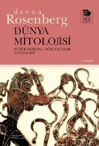 Dünya Mitolojisi-Büyük Destan ve Söylenceler Antolojisi - Donna Rosenberg - İmge Kitabevi