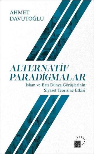 Alternatif Paradigmalar - Ahmet Davutoğlu - Küre Yayınları