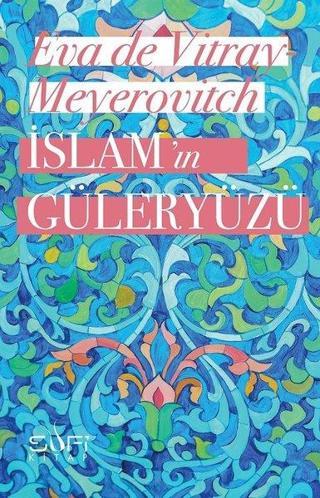 İslam'ın Güleryüzü - Eva De Vitray Meyerovitch - Sufi Kitap