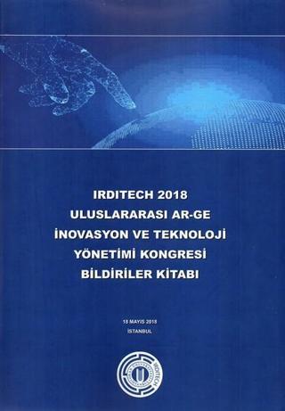 Irdıtech 2018 Uluslararası Ar-Ge İnovasyon ve Teknoloji Yönetimi Kongresi Bildiriler Kitabı - Kolektif  - Okan Üniversitesi Yayınları