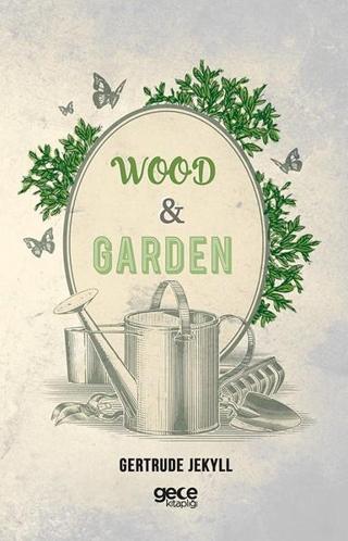 Wood and Garden - Gertrude Jekyll - Gece Kitaplığı