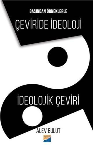 Basından Örneklerle Çeviride İdeoloji-İdeolojik Çeviri - Alev Bulut - Siyasal Kitabevi