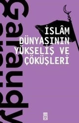 İslam Dünyasının Yükseliş ve Çöküşleri - Roger Garaudy - Timaş Yayınları