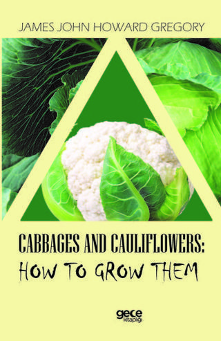 Cabbages And Cauliflowers: How To Grow Them - James John Howard Gregory - Gece Kitaplığı