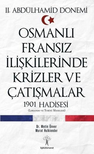 Osmanlı  Fransız İlişkilerinde Krizler ve Çatışmalar-1901 Hadisesi - Murat Hulkiender - İlgi Kültür Sanat Yayınları