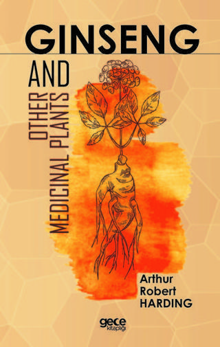 Ginseng And Other Medicinal Plants - Arthur Robert Harding - Gece Kitaplığı