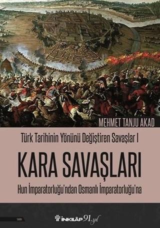 Kara Savaşları-Türk Tarihinin Yönünü Değiştiren Savaşlar 1 - Mehmet Tanju Akad - İnkılap Kitabevi Yayınevi