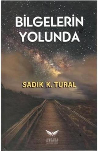 Bilgelerin Yolunda - Sadık K. Tural - Ankara Kültür Sanat Yayınları