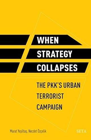 When Strategy Collapses-The Pkks Urban Terrorist Campaign - Murat Yeşiltaş - Seta Yayınları