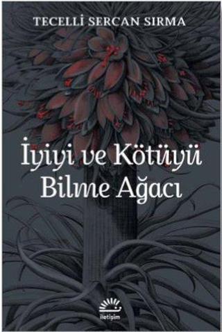 İyiyi ve Kötüyü Bilme Ağacı - Tecelli Sercan Sırma - İletişim Yayınları