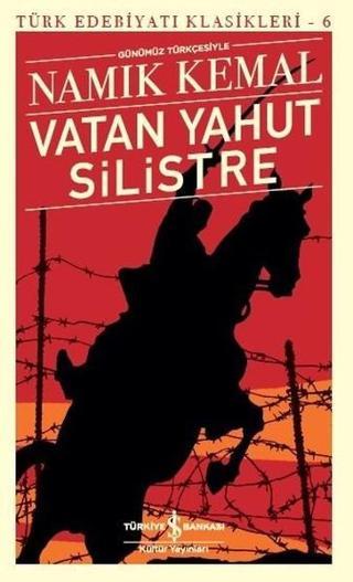 Vatan Yahut Silistre-Türk Edebiyatı Klasikleri 6 - Namık Kemal - İş Bankası Kültür Yayınları