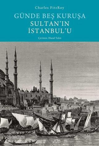 Günde Beş Kuruşa Sultan'ın İstanbul'u - Charles FitzRoy - Sola Unitas