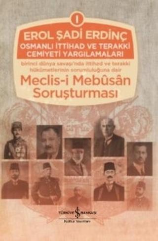 Osmanlı İttihad ve Terakki Cemiyeti Yargılamaları - Erol Şadi Erdinç - İş Bankası Kültür Yayınları