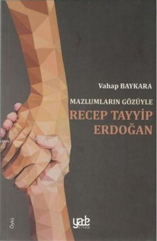 Mazlumların Gözüyle Recep Tayyip Erdoğan - Vahap Baykara - Yade Kitap
