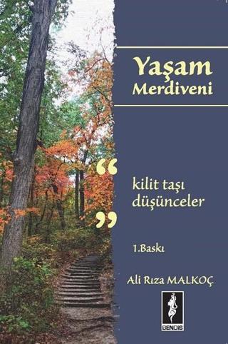 Yaşam Merdiveni-Kilit Taşı Düşünceler - Ali Rıza Malkoç - Bendis Yayınları
