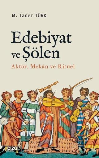 Edebiyat ve Şölen Aktör Mekan ve Ritüel - M. Taner Türk - Çizgi Kitabevi