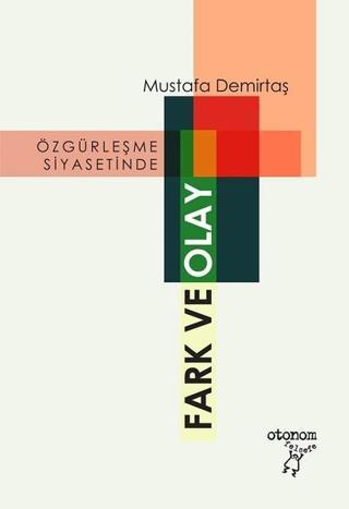 Özgürleşme Siyasetinde Fark ve Olay - Mustafa Demirtaş - Otonom Yayıncılık