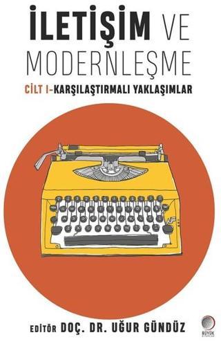 İletişim ve Modernleşme Cilt 1-Karşılaştırmalı Yaklaşımlar - Kolektif  - Büyük Kitaplar