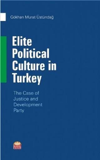 Elite Political Culture in Turkey - Gökhan Murat Üstündağ - Nobel Bilimsel Eserler