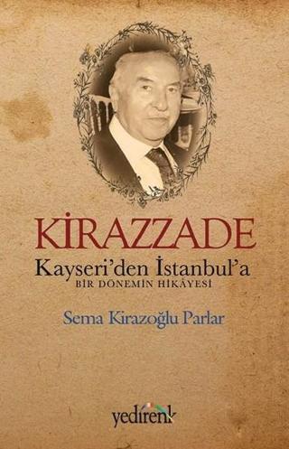 Kirazzade-Kayseri'den İstanbul'a Bir Dönemin Hikayesi - Sema Kirazoğlu Parlar - Yedirenk
