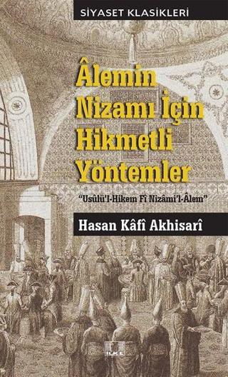 Alemin Nizamı İçin Hikmetli Yöntemler - Hasan Kafi Akhisari - İlke Yayıncılık
