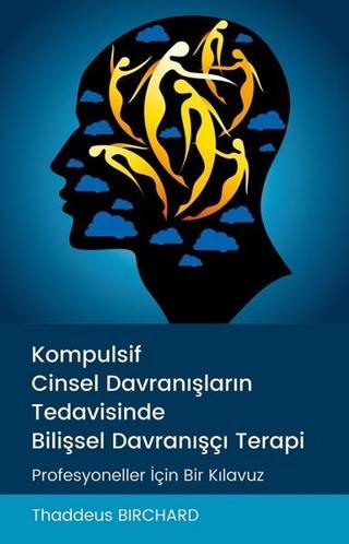Kompulsif Cinsel Davranışların Tedavisinde Bilişsel Davranışçı Terapi - Thaddeus Birchard - Pusula Yayınevi - Ankara