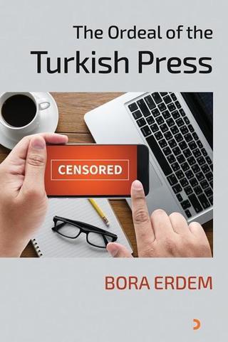The Ordeal of the Turkish Press - Bora Erdem - Cinius Yayınevi