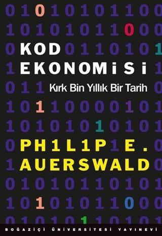 Kod Ekonomisi-Kırk Bin Yıllık Bir Tarih - Philip E. Auerswald - Boğaziçi Üniversitesi Yayınevi