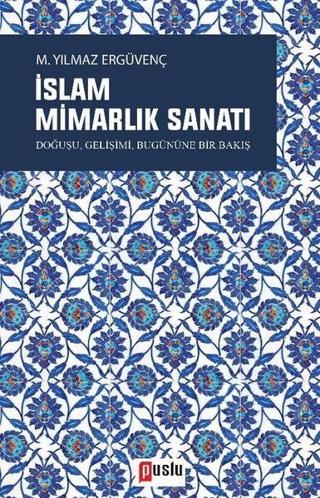İslam Mimarlık Sanatı - M. Yılmaz Ergüvenç - Puslu Yayıncılık