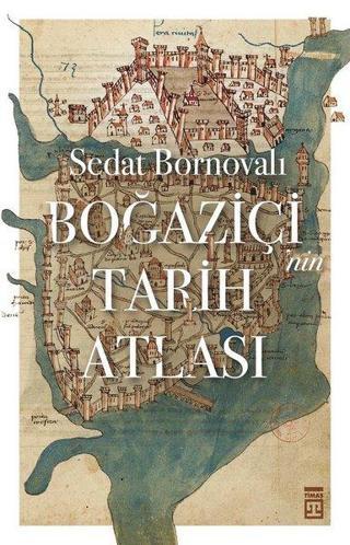Boğaziçi'nin Tarih Atlası - Sedat Bornovalı - Timaş Yayınları