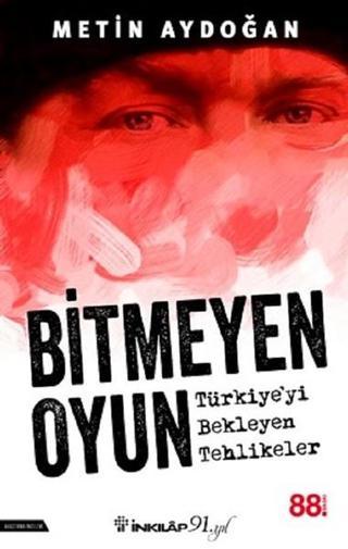 Bitmeyen Oyun-Türkiye'yi Bekleyen Tehlikeler Metin Aydoğan İnkılap Kitabevi Yayinevi