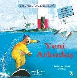 Yeni Arkadaş-Deniz Hikayeleri-İlk Okuma Kitaplarım - Ronda&David Armitage - İş Bankası Kültür Yayınları