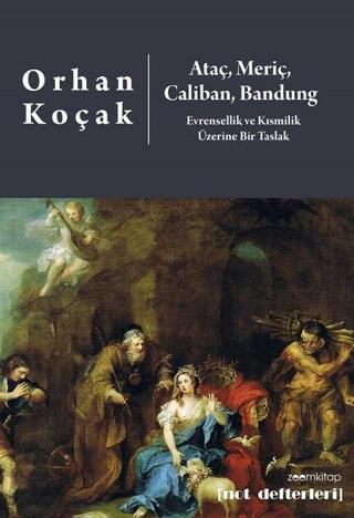 Ataç Meriç Caliban Bandung-Evrensellik ve Kısmilik  Üzerine Bir Taslak - Orhan Koçak - Zoom Kitap