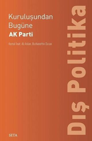 Kuruluşundan Bugüne Ak Parti-Dış Politika - Burhanettin Duran - Seta Yayınları