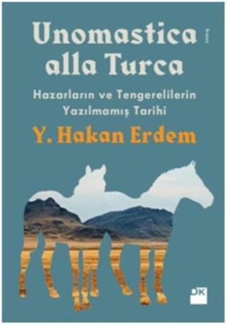 Unomastica Alla Turca-Hazarların ve Tengerelilerin Yazılmamış Tarihi - Y. Hakan Erdem - Doğan Kitap