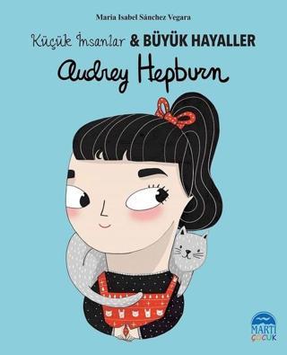 Audrey Hepburn-Küçük İnsanlar ve Büyük Hayaller - Maria Isabel Sánchez Vegara - Martı Yayınları Yayınevi