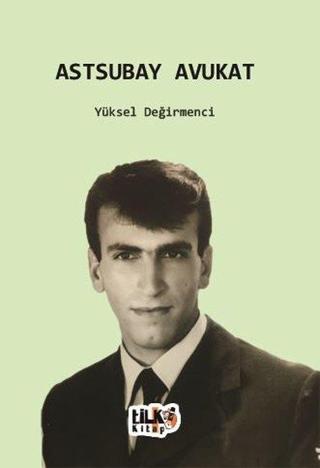 Astsubay Avukat - Yüksel Değirmenci - Tilki Kitap