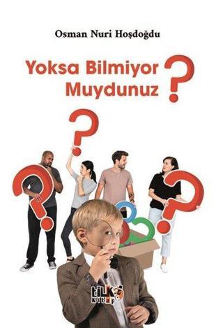 Yoksa Bilmiyor muydunuz? - Osman Nuri Hoşdoğdu - Tilki Kitap